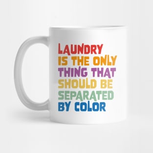 Laundry Is The Only Thing That Should Be Separated By Color Mug